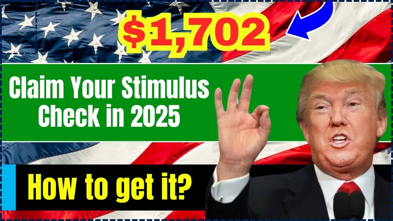 Claim Your 1,702 Stimulus Check in 2025 Here’s How to get it?