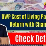 DWP Cost of Living Payments Return with Changes: Explore the New Eligibility Criteria