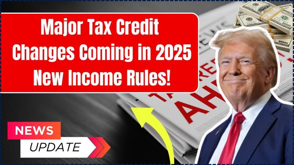 Major Tax Credit Changes Coming in 2025