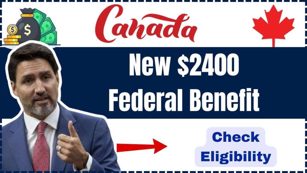 New $2400 Federal Benefit for Canadians: Check If You Are Eligible