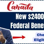 New $2400 Federal Benefit for Canadians: Check If You Are Eligible