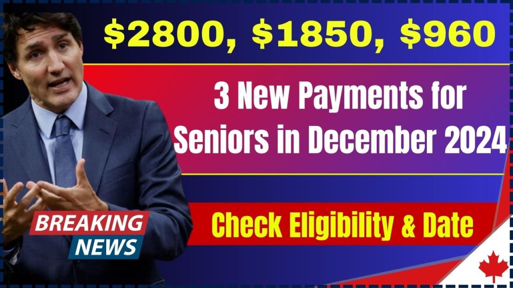 Canada $2800, $1850, $960 3 New Payments for Seniors in December 2024 –Fact Check, Check Eligibility & Date