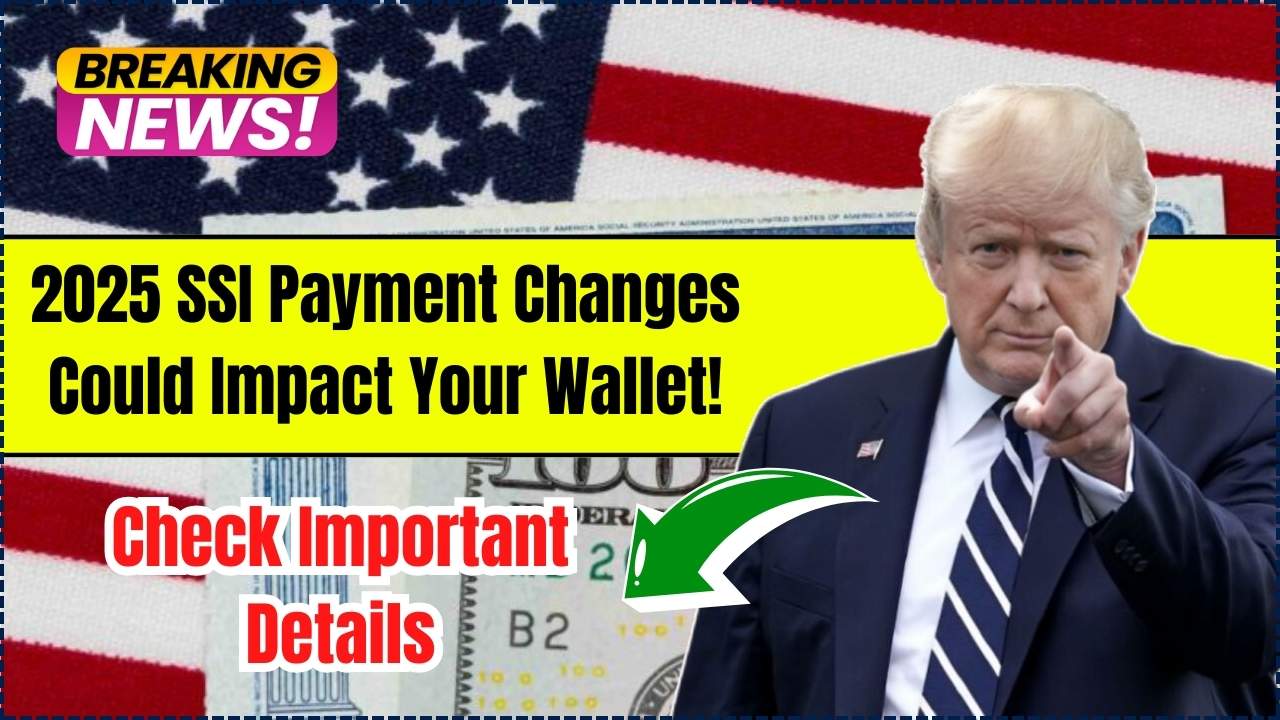 Here’s How the 2025 SSI Payment Changes Could Impact Your Wallet! Check