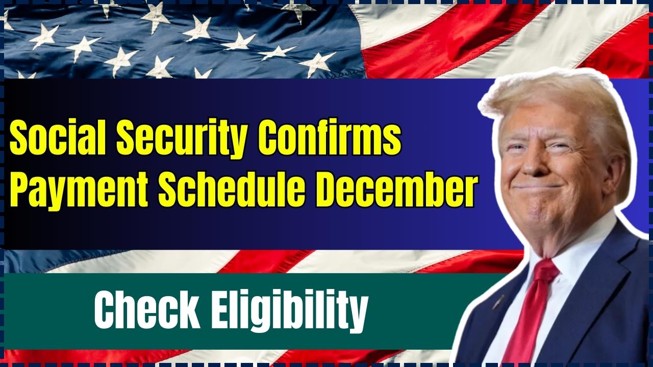 Social Security Confirms Payment Schedule December Check Payment Dates