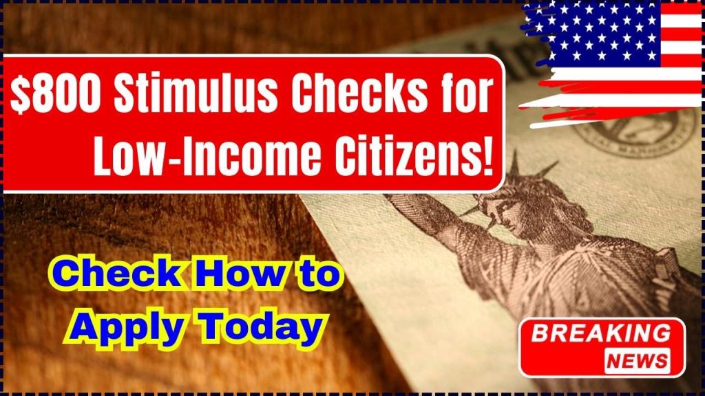 $800 Stimulus Checks for Low-Income Citizens