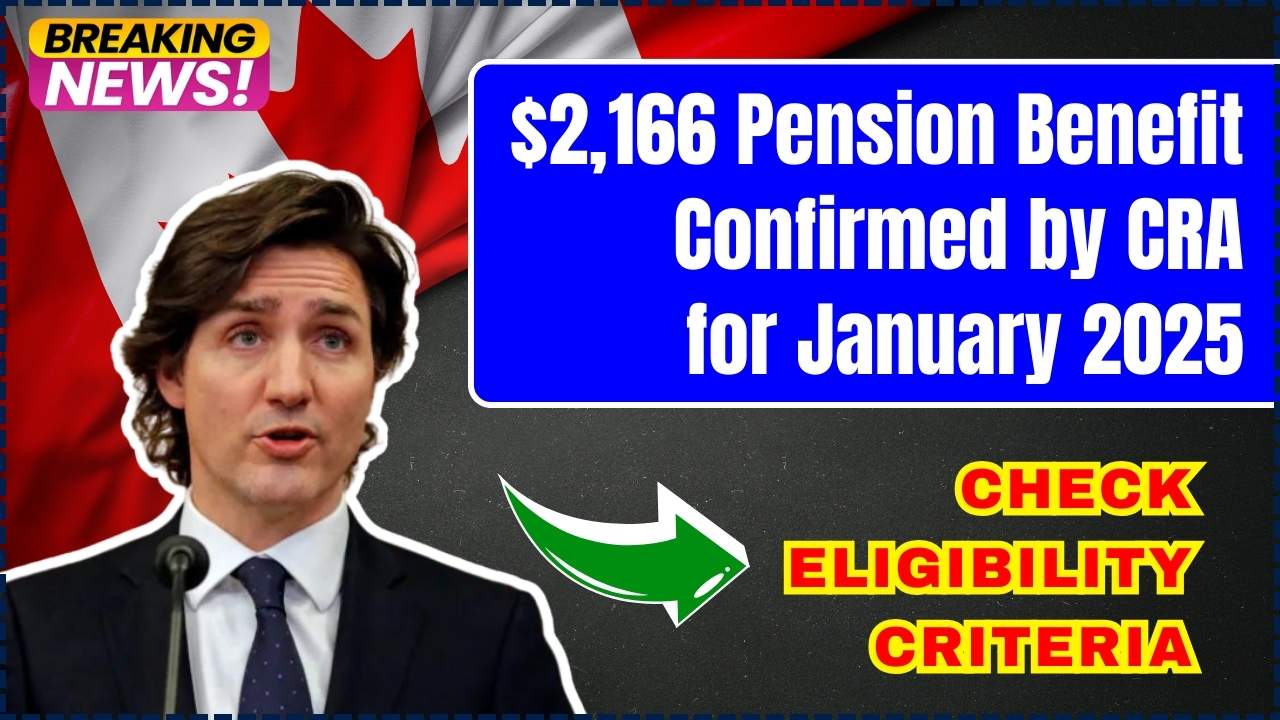 Pension Benefit Confirmed by CRA for January 2025